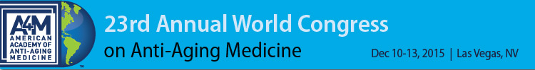 A4M December 2015 23rd World Congress on Anti-Aging Medicine