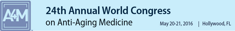 A4M May 2016 24th World Congress on Anti-Aging Medicine