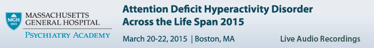 Attention Deficit Hyperactivity Disorder Across the Life Span 2014 Conference - March 2015